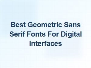 Exploring the Best Geometric Sans Serif Fonts for Digital Use
