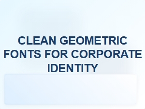 Clean Geometric Fonts for a Polished Corporate Look