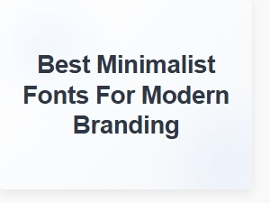 Exploring the Best Minimalist Fonts for Modern Branding