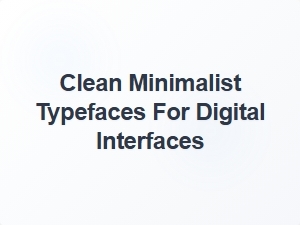 Exploring Clean Minimalist Typefaces for Digital Design