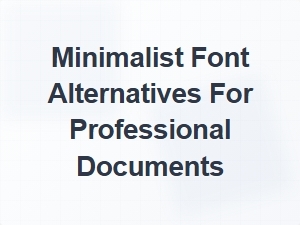 Exploring Minimalist Font Options for Sleek Professional Documents