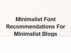 Clean and Simple Font Suggestions for Minimalist Blogs