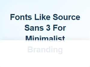 Exploring Minimalist Branding with Source Sans 3 Alternatives