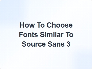 Exploring Fonts That Match the Style of Source Sans 3